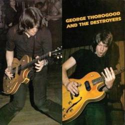 George Thorogood And The Destroyers : George Thorogood and the Destroyers